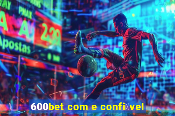 600bet com e confi谩vel